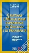 Cristiani e musulmani. Esperienze di dialogo e fraternità. La rete Caritas in territori a maggioranza islamica libro