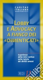 Lobby e advocacy a fianco dei «dimenticati». Esperienze della rete Caritas nella tutela dei diritti umani libro