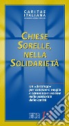 Chiese sorelle nella solidarietà. Un decalogo per conoscersi meglio e camminare insieme nella pastorale della carità libro