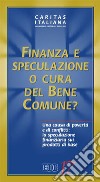 Finanza e speculazione o cura del bene comune? Una causa di povertà e di conflitti: la speculazione finanziaria sui prodotti di base libro