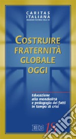 Costruire fraternità globale oggi. Educazione alla mondialità e pedagogia dei fatti in tempo di crisi libro