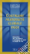 Costruire fraternità globale oggi. Educazione alla mondialità e pedagogia dei fatti in tempo di crisi libro