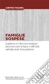 Famiglie sospese. Quaderno di riflessione teologico-pastorale sulla famiglia in difficoltà nell'Italia delle false partenze libro