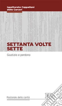 Settanta volte sette. Giustizia e perdono libro