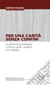 Per una carità senza confini. La carità che accompagna le Chiese sorelle, condivide e si moltiplica libro