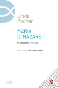 Maria di Nazaret. Una biografia teologica libro