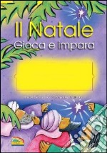 Il Natale. Gioca e impara. Ediz. illustrata