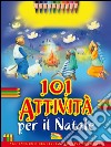 101 attività per il Natale. Ediz. illustrata libro