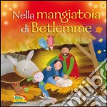 Nella mangiatoia di Betlemme. Ediz. illustrata libro