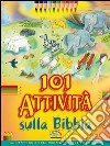 101 attività sulla Bibbia. Con adesivi. Ediz. illustrata libro