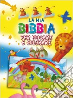 La mia Bibbia per giocare e colorare. Ediz. illustrata libro