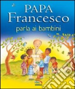 Papa Francesco parla ai bambini libro