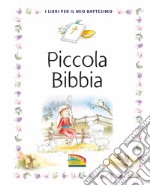 Piccola Bibbia. I libri per il mio battesimo. Ediz. a colori libro