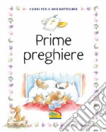 Prime preghiere. I libri per il mio battesimo. Ediz. a colori libro