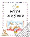 Prime preghiere. I libri per il mio battesimo. Ediz. a colori libro