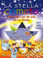 La stella cometa. Libro attivo per far luce sul tuo Natale. Ediz. a colori libro