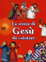 La storia di Gesù da colorare. Ediz. a colori libro