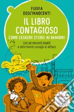 Il libro contagioso. Come leggere storie ai bambini. Con sei racconti inediti e oltre trenta consigli di lettura libro