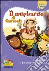 Il compleanno di Ganesh. L'induismo raccontato ai bambini. Ediz. illustrata libro