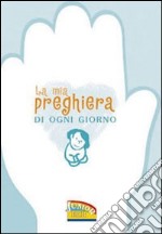 La mia preghiera di ogni giorno libro