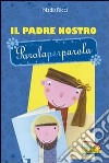 Il Padre Nostro parola per parola. Ediz. illustrata libro