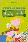 L'Eterno riposo. Parola per parola. Ediz. illustrata libro di Ricci Nadia