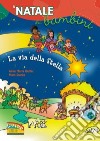 La via della stella. Il Natale dei bambini libro di Gellini Anna Maria Scarpa Mara