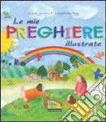 Le mie preghiere illustrate. Ediz. illustrata libro