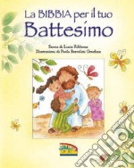 La Bibbia per il tuo battesimo. Ediz. illustrata libro