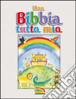 Una Bibbia tutta mia. Ediz. illustrata libro