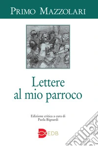Lettere al mio parroco. Ediz. critica