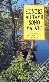 Signore, aiutami! Sono malato! libro