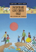 Incontrare Gesù Cristo oggi. Una lettura del Vangelo libro