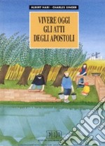 Vivere oggi gli Atti degli Apostoli libro