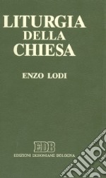 Liturgia della Chiesa. Guida allo studio della liturgia nelle sue fonti antiche e recenti libro