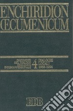 Enchiridion Oecumenicum. Vol. 4: Documenti del dialogo teologico interconfessionale. Dialoghi locali (1988-1994) libro