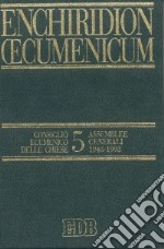 Enchiridion Oecumenicum. Vol. 5: Documenti del dialogo teologico interconfessionale. Consiglio ecumenico delle chiese. Assemblee generali 1948-1998 libro