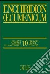 Enchiridion Oecumenicum. Vol. 10: Documenti del dialogo teologico interconfessionale. Dialoghi locali 2002-2005 libro