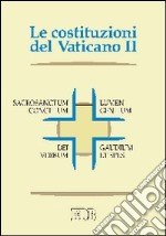 Le Costituzioni del Vaticano II. Sacrosanctum concilium, Lumen gentium, Dei Verbum, Gaudium et spes libro