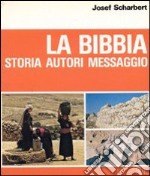 La Bibbia. Storia. Autori. Messaggio