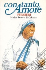 Con tanto amore. Pensieri di madre Teresa di Calcutta libro