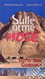 Sulle orme di Mosè. Egitto, Sinai, Giordania. Nuova guida biblica e archeologica libro