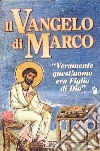 Il Vangelo di Marco. «Veramente quest'uomo era figlio di Dio». Ediz. a caratteri grandi libro