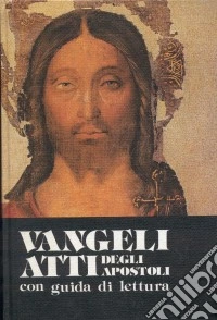 Vangeli e Atti degli apostoli. Con guida di lettura. Ediz. a caratteri grandi libro