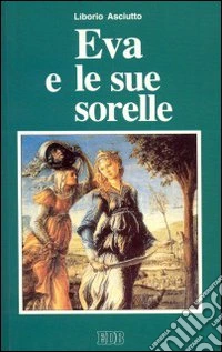 Eva e le sue sorelle. La Bibbia al femminile libro