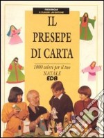 Il presepe di carta. 1000 colori per il tuo Natale libro