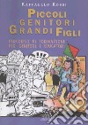 Piccoli genitori grandi figli. Percorso di formazione per genitori e educatori libro di Rossi Raffaello