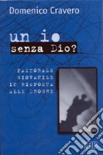 Un io senza Dio? Pastorale giovanile in risposta alle droghe libro