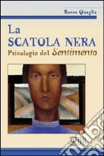 La scatola nera. Psicologia del sentimento libro