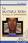 La scatola nera. Psicologia del sentimento libro